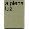 A Plena Luz door Maria Chevez