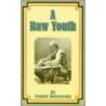 A Raw Youth by Fyodor Mikhailovitch Dostoyevsky