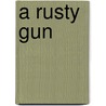 A Rusty Gun door Noel Razor Smith