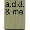 A.D.D. & Me door Debra L. Hall