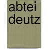 Abtei Deutz by Miriam T. Timpledon