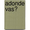 Adonde Vas? by Christiane Singer
