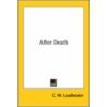 After Death by Charles W. Leadbeater