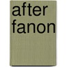 After Fanon by Unknown