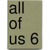 All Of Us 6 by Jeanette Greenwell