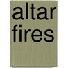 Altar Fires by Anonymous Anonymous