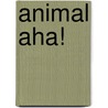 Animal Aha! door Diane Swanson