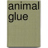 Animal Glue door John McBrewster
