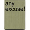 Any Excuse! door Jem Brown