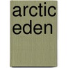 Arctic Eden door Jerry Kobalenko