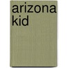 Arizona Kid door Ron Koertge