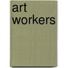 Art Workers by Julia Bryan-Wilson