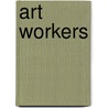 Art Workers door Julia Bryan-Wilson