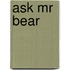 Ask Mr Bear