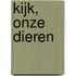 Kijk, onze dieren