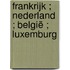 Frankrijk ; Nederland ; België ; Luxemburg