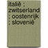 Italië ; Zwitserland ; Oostenrijk ; Slovenië