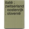 Italië ; Zwitserland ; Oostenrijk ; Slovenië