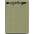 Ausgeflogen