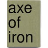 Axe Of Iron by J.A. Hunsinger