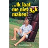 Ik laat me niet gek maken!