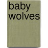 Baby Wolves by Bobbie Kalman