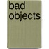 Bad Objects