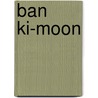 Ban Ki-moon by Rebecca Aldridge