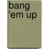 Bang 'Em Up