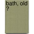 Bath, Old ?