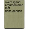 Overtuigend argumenteren met Delta-denken door E. de Vries