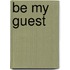 Be My Guest