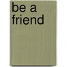 Be a Friend by Regina Burch