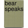 Bear Speaks by Laura Carpini