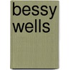 Bessy Wells door Mrs Henry Wood