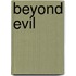 Beyond Evil