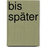 Bis später door Sabine M. Krämer