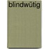 Blindwütig