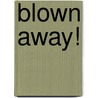 Blown Away! by Joan Hiatt Harlow