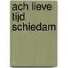 Ach lieve tijd Schiedam door Onbekend