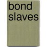 Bond Slaves door Mrs George Linnaeus Banks