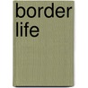 Border Life door John D. Shane