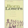 Born Losers door Scott A. Sandage