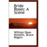 Bride Roses by William Dead Howells
