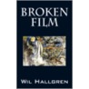 Broken Film door Wil Hallgren