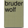 Bruder Wolf door Jim Brandenburg