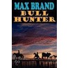 Bull Hunter door Max Brand