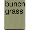 Bunch Grass door Horace Annesley Vachell