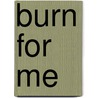 Burn For Me door Dee Tenorio