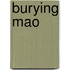 Burying Mao
